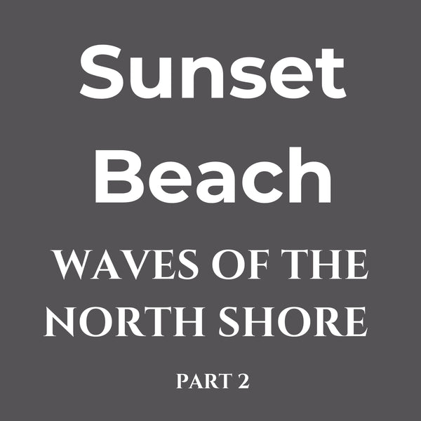 Waves of the North Shore Series 2 – Sunset Beach