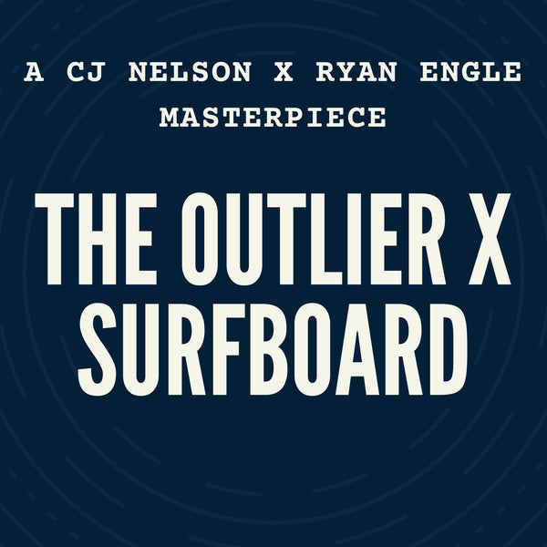 The Outlier X Surfboard: A CJ Nelson x Ryan Engle Masterpiece