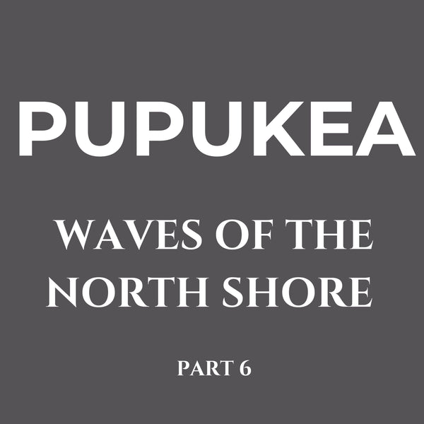 Waves of the North Shore Series 6 – Pupukea