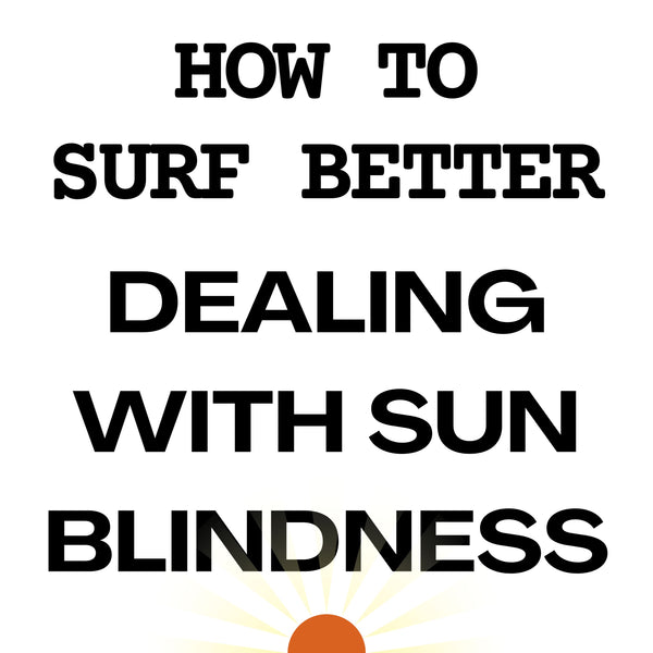 How to Surf Better Part 8 of 9: Dealing With Sun Blindness