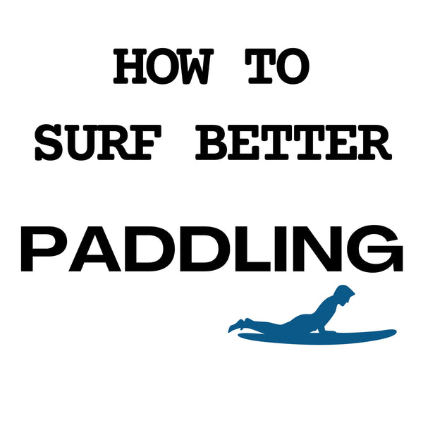 How to Surf Better Part 2 of 9: Paddling