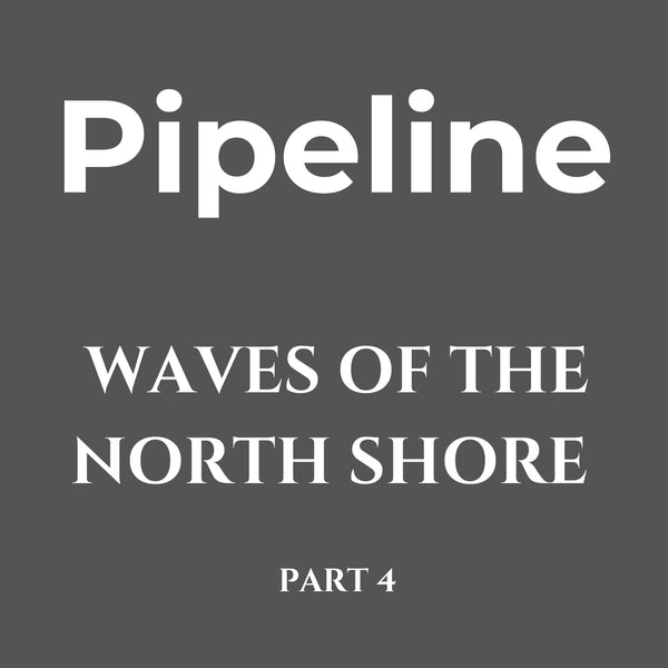 Waves of the North Shore Series 4 – Pipeline