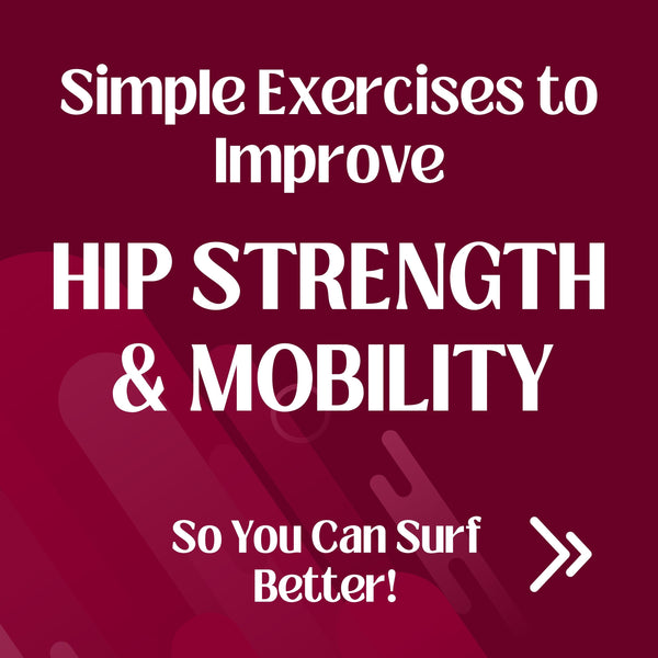Simple Exercises to Improve Hip Strength and Mobility—So You Can Surf Better!