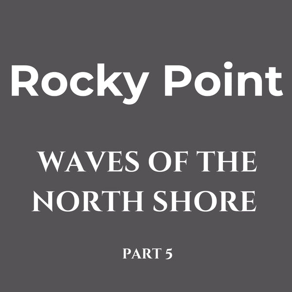 Waves of the North Shore Series 5 – Rocky Point