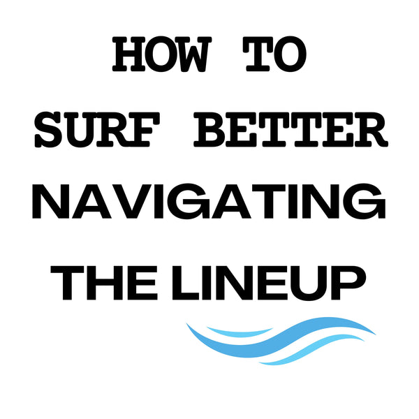 How to Surf Better Part 1 of 9: Navigating the Lineup