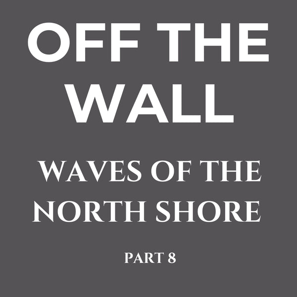 Waves of the North Shore Series 8 – Off the Wall