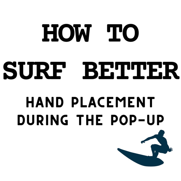 How to Surf Better Part 3 of 9: Hand Placement During the Pop-Up