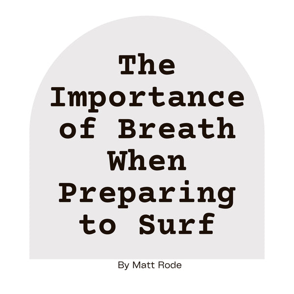 The Importance of Breath When Preparing to Surf by Matt Rode