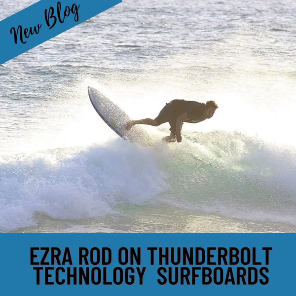 Blog-Ezra Rod on Thunderbolt Technology Surfboards-Surfing News Hawaii-Hawaiian South Shore