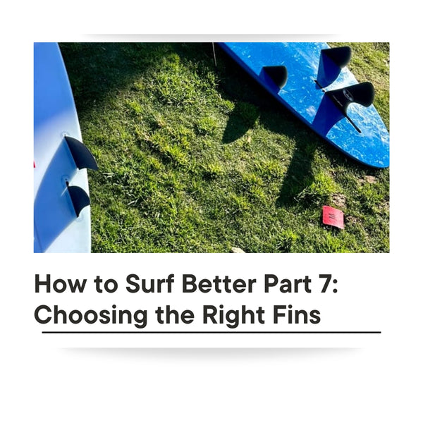 How to Surf Better Part 7 of 9: Choosing the Right Fins