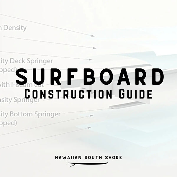Surfboard Construction Guide (Hawaiian South Shore May 2022 Newsletter Part 2 of 4)