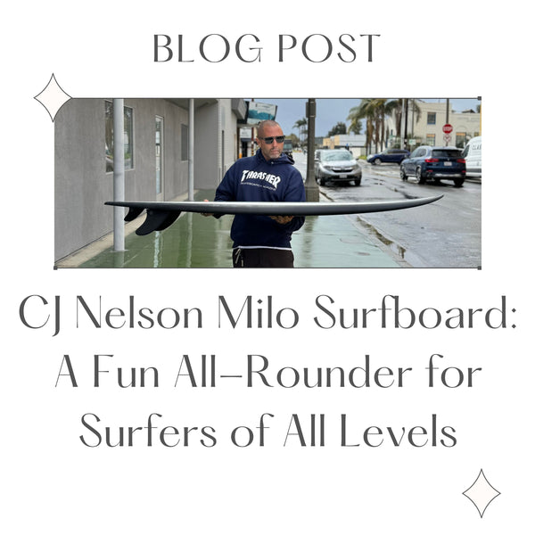 CJ Nelson Milo Surfboard: A Fun All-Rounder for Surfers of All Levels