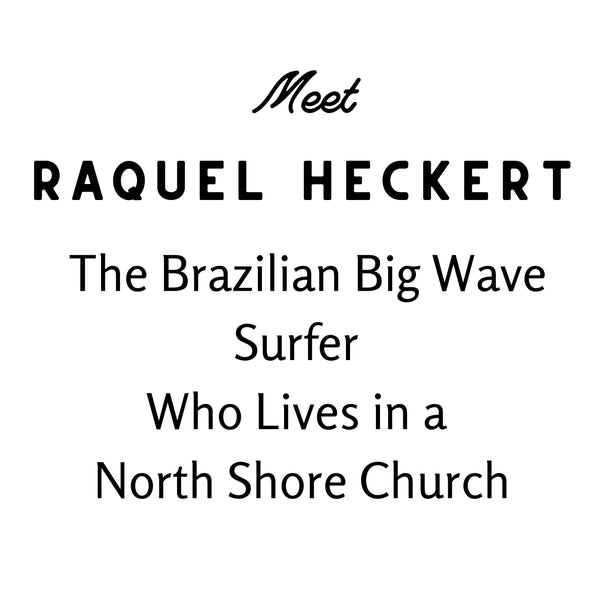 Meet Raquel Heckert - The Brazilian Big Wave Surfer Who Lives in a North Shore Church