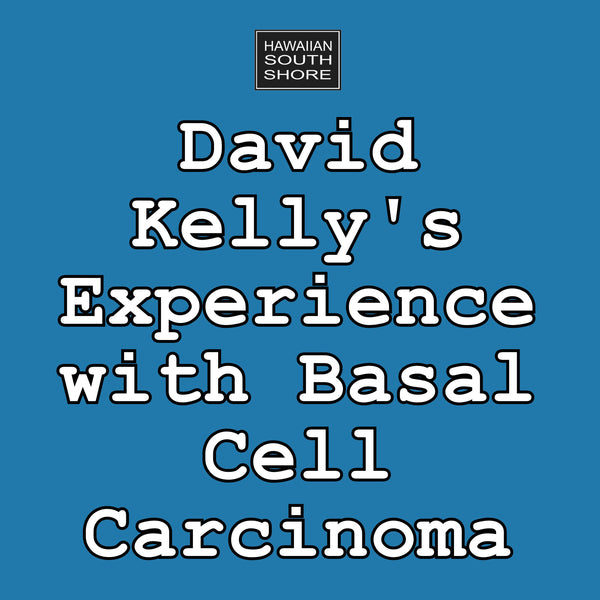 David Kelly&#39;s Experience with Basal Cell Carcinoma