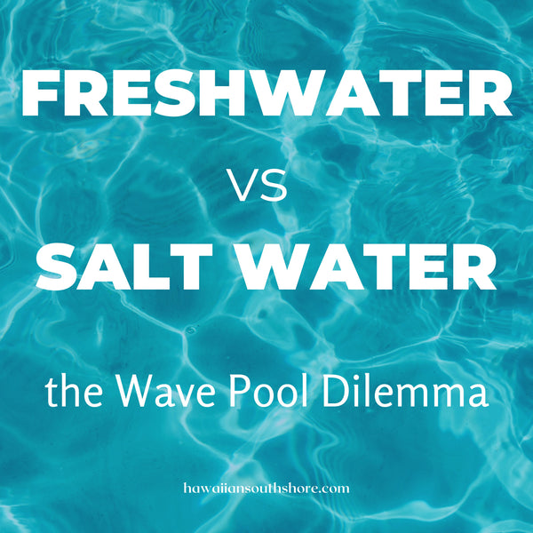 Freshwater Versus Saltwater—the Wave Pool Dilemma
