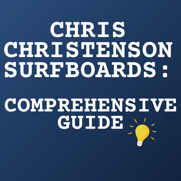 Chris Christenson Surfboards: A Comprehensive Guide