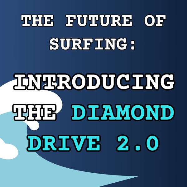 The Future of Surfing: Introducing the Diamond Drive 2.0