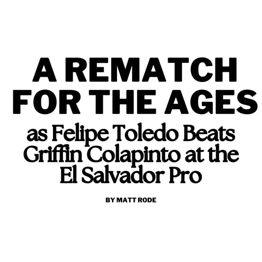 A Rematch for the Ages as Felipe Toledo Beats Griffin Colapinto at the El Salvador Pro - Hawaiian South Shore