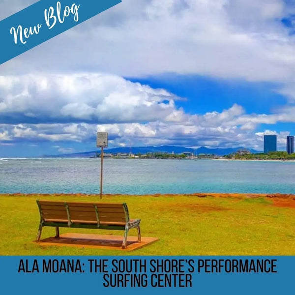 Ala Moana: The South Shore’s Performance Surfing Center