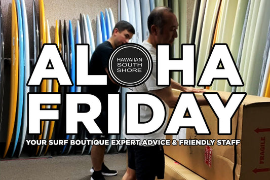 Aloha Friday Weekly Update May 29  — Firewire Spun Honey Early Access Is Here - Hawaiian South Shore