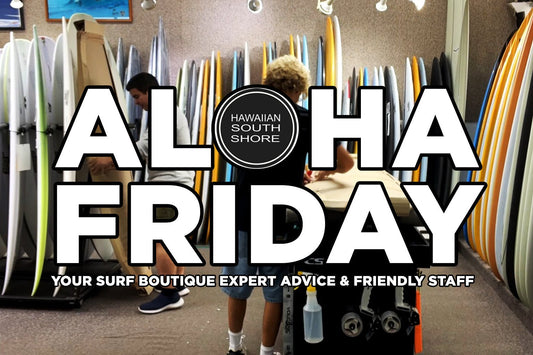 Aloha Friday Weekly Update May 29 - Firewire The Gem Is Here +9 More Arrivals - Hawaiian South Shore