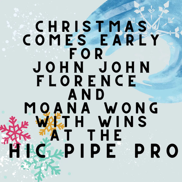 Christmas Comes Early for John John Florence and Moana Wong With Wins at the HIC Pipe Pro