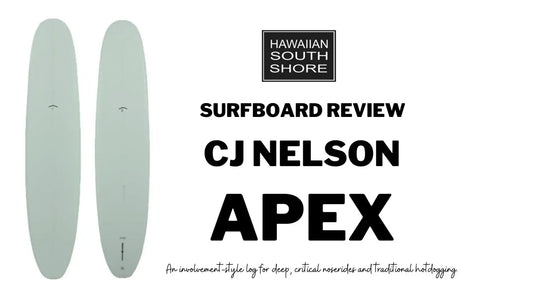 CJ Nelson APEX Surfboard Review by John - Hawaiian South Shore