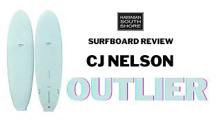 CJ Nelson Outlier Surfboard Review - Hawaiian South Shore
