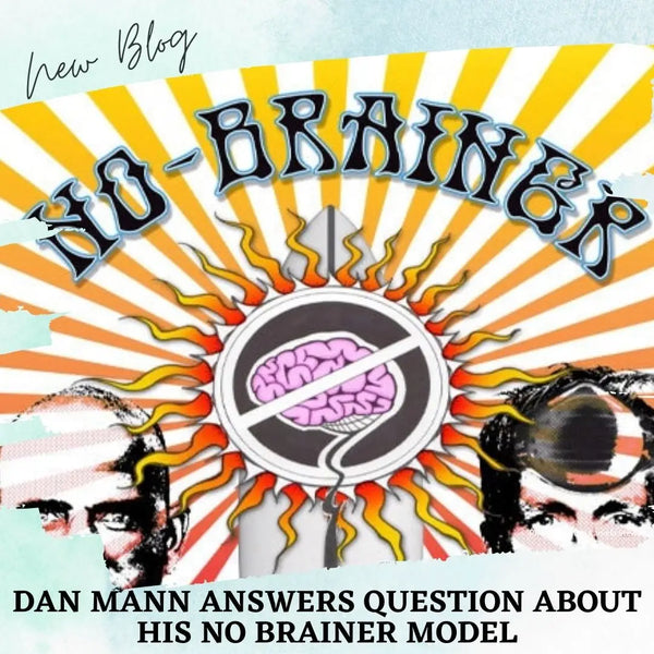 Dan Mann Answers Question About His NO BRAINER Model