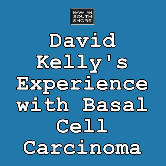 David Kelly's Experience with Basal Cell Carcinoma - Hawaiian South Shore