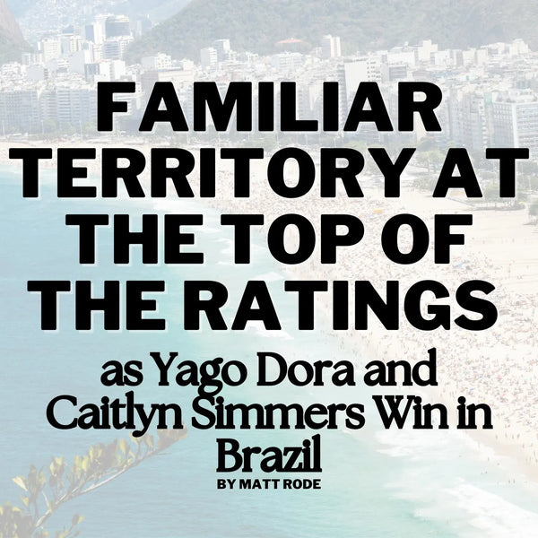 Familiar Territory at the Top of the Ratings as Yago Dora and Caitlyn Simmers Win in Brazil