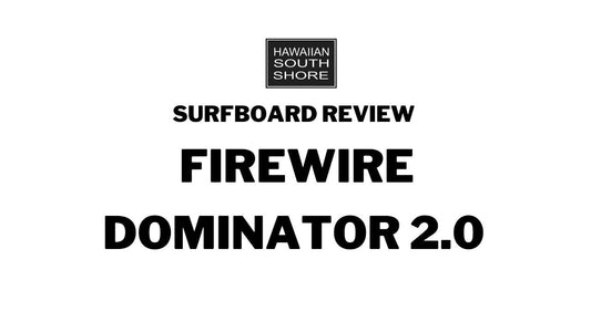 Firewire Dominator 2.0 Surfboard Review by Daniel - Hawaiian South Shore