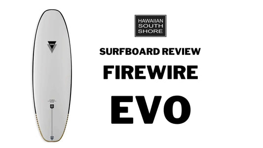 Firewire EVO Surfboard Review - Hawaiian South Shore