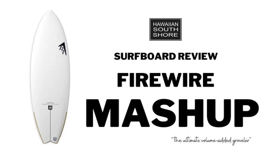 Firewire Mashup Surfboard Review - Hawaiian South Shore