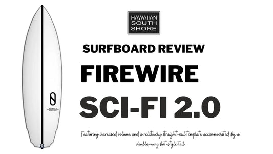 Firewire Sci-Fi 2.0 Surfboard Review by Ben - Hawaiian South Shore