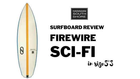 Firewire Sci-Fi Surfboard Review - Hawaiian South Shore