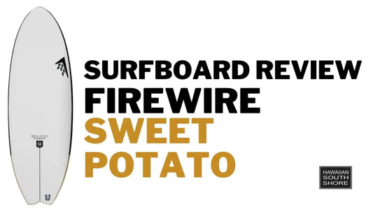 Firewire Sweet Potato Review by Pat - Hawaiian South Shore