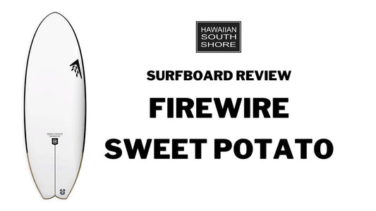 Firewire Sweet Potato Surfboard Review- Rented by Camp - Hawaiian South Shore