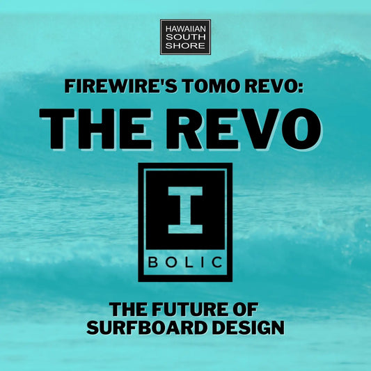 Firewire's Tomo REVO: The Future of Surfboard Design - Hawaiian South Shore
