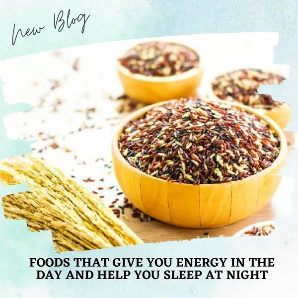 Foods that Give You Energy in the Day and Help You Sleep at Night