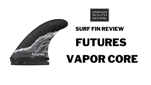 Futures Vapor Core Surfboard Fin Review by Kevin - Hawaiian South Shore