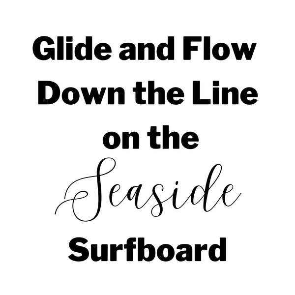 Glide and Flow Down the Line on the Seaside Surfboard