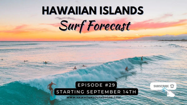 Hawaiian Islands Surf Forecast Brought To You By Hawaiian South Shore From September 14th