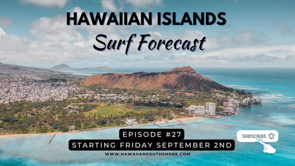Hawaiian Islands Surf Forecast Brought To You By Hawaiian South Shore From September 2nd 2022
