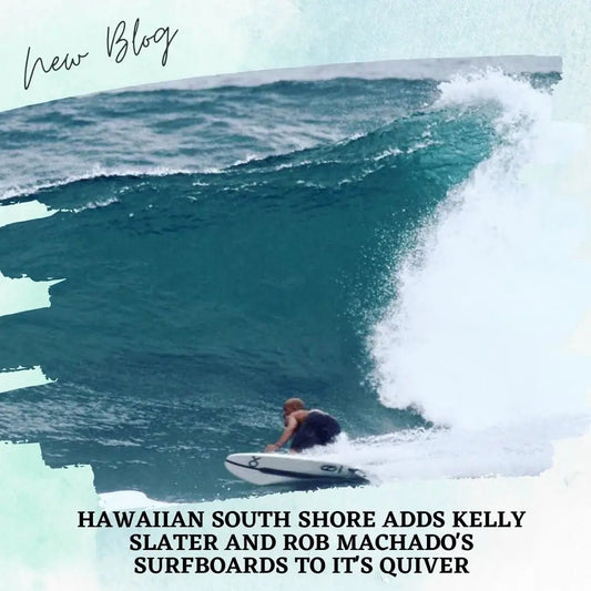 Hawaiian South Shore Adds Kelly Slater and Rob Machado's Surfboards To It's Quiver - Hawaiian South Shore