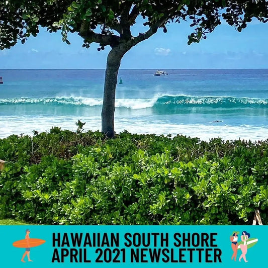 Hawaiian South Shore April 2021 Newsletter - Hawaiian South Shore