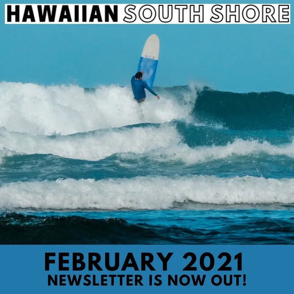 Blog-Hawaiian South Shore February 2021 Newsletter-Surfing News Hawaii-Hawaiian South Shore