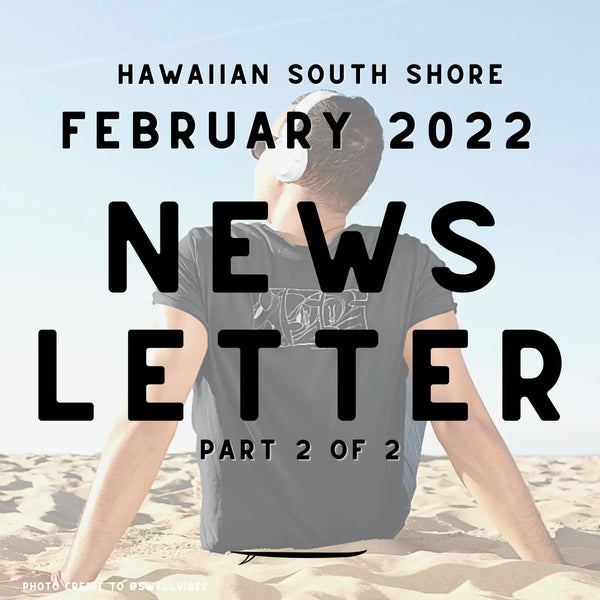 Hawaiian South Shore February 2022 Newsletter Part 2 of 2