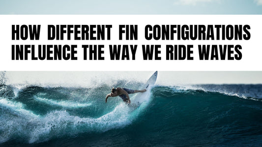 How Different Fin Configurations Influence the Way We Ride Waves - Hawaiian South Shore