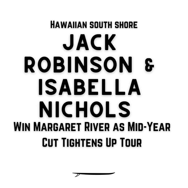 Jack Robinson and Isabella Nichols Win Margaret River as Mid-Year Cut Tightens Up Tour